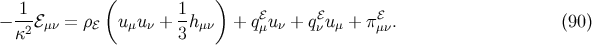 ( ) − -1-ℰμν = ρℰ uμu ν + 1hμν + qℰuν + qℰuμ + πℰ . (90 ) κ2 3 μ ν μν