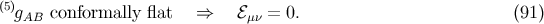 (5) gAB conformally flat ⇒ ℰμν = 0. (91 )