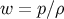 w = p∕ ρ