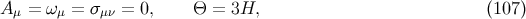 Aμ = ω μ = σμν = 0, Θ = 3H, (107 )
