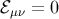 ℰμν = 0