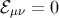 ℰμν = 0