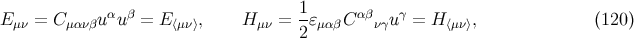 α β 1 αβ γ E μν = Cμανβu u = E ⟨μν⟩, H μν = 2-ɛμαβC νγu = H ⟨μν⟩, (120 )