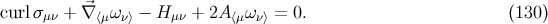 ⃗ curl σμν + ∇⟨μω ν⟩ − H μν + 2A⟨μων⟩ = 0. (130)