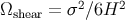 Ωshear = σ2 ∕6H2