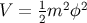 V = 12m2 φ2