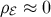 ρℰ ≈ 0