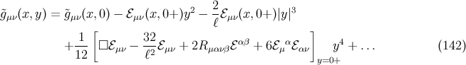 2 &tidle;gμν(x, y) = &tidle;gμν(x,0) − ℰμν(x,0+ )y2 − -ℰμν(x, 0+)|y|3 [ ℓ ] 1-- 32- αβ α 4 + 12 □ ℰμν − ℓ2 ℰμν + 2R μανβℰ + 6ℰ μ ℰαν y + ... (142 ) y=0+