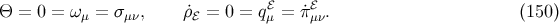 Θ = 0 = ω μ = σμν, ρ˙ℰ = 0 = qℰ = ˙πℰ . (150 ) μ μν