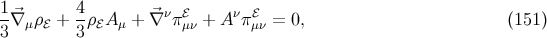 1 4 -⃗∇ μρℰ + --ρℰA μ + ∇⃗νπ ℰμν + A νπℰμν = 0, (151 ) 3 3