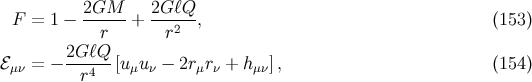 2GM--- 2G-ℓQ-- F = 1 − r + r2 , (153 ) 2G ℓQ ℰμν = − ---4--[uμuν − 2rμrν + hμν], (154 ) r