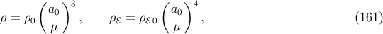 ( ) ( ) a0 3 a0 4 ρ = ρ0 -μ- , ρℰ = ρℰ 0 μ-- , (161 )