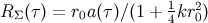 R (τ) = r a(τ)∕(1 + 1kr2) Σ 0 4 0