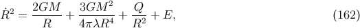 2 R˙2 = 2GM---+ 3GM----+ Q--+ E, (162 ) R 4π λR4 R2