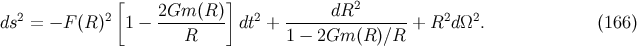 [ ] 2 2 2Gm (R ) 2 dR2 2 2 ds = − F(R ) 1 − ----R---- dt + 1-−-2Gm--(R-)∕R-+ R dΩ . (166 )