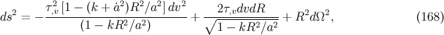 τ2 [1 − (k + a˙2)R2 ∕a2]dv2 ds2 = − -,v-----------------------+ ∘--2τ,vdvdR----+ R2d Ω2, (168 ) (1 − kR2 ∕a2) 1 − kR2 ∕a2