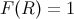 F (R ) = 1