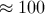 ≈ 100