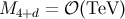 M4+d = 𝒪 (TeV )