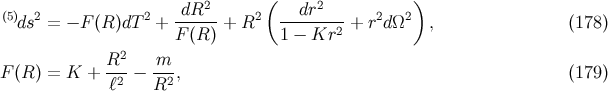 2 ( 2 ) (5)ds2 = − F (R )dT2 +-dR---+ R2 ---dr--- + r2dΩ2 , (178 ) F (R ) 1 − Kr2 R2 m F (R ) = K + ---− ---, (179 ) ℓ2 R2