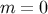 m = 0