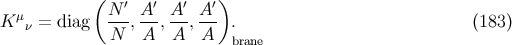 ( ) μ N ′ A ′ A′ A ′ K ν = diag N--,A-, A-,A-- . (183 ) brane