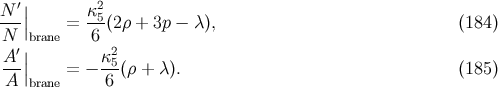 N ′| κ2 ---|| = -5(2ρ + 3p − λ ), (184 ) N |brane 6 A-′| κ25- A |brane = − 6 (ρ + λ). (185 )