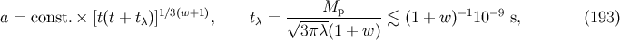 1∕3(w+1) Mp −1 − 9 a = const.× [t(t + tλ)] , tλ = √------------ ≲ (1 + w ) 10 s, (193 ) 3π λ(1 + w )