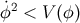 φ˙2 < V (φ)