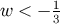 w < − 1 3