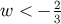 w < − 2 3