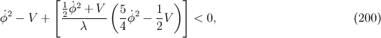 [ ( )] ˙2 -12 ˙φ2 +-V 5-˙2 1- φ − V + λ 4φ − 2V < 0, (200 )