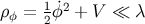 ρφ = 1˙φ2 + V ≪ λ 2