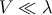 V ≪ λ