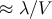 ≈ λ ∕V