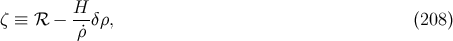 H ζ ≡ ℛ − --δρ, (208 ) ρ˙
