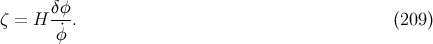 ζ = H δφ. (209 ) φ˙