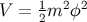 1 2 2 V = 2m φ