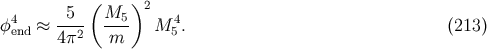 ( ) 4 -5-- M5-- 2 4 φ end ≈ 4π2 m M 5. (213 )