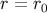 r = r0