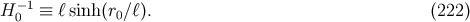 −1 H0 ≡ ℓsinh(r0∕ℓ). (222 )
