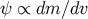 ψ ∝ dm ∕dv