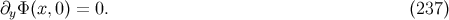 ∂yΦ (x, 0) = 0. (237)