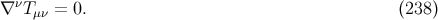 ν ∇ Tμν = 0. (238)