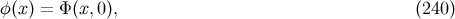 φ(x ) = Φ (x,0), (240)