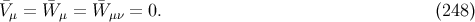¯Vμ = W¯μ = W¯ μν = 0. (248 )