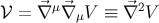 𝒱 = ⃗∇ μ⃗∇ μV ≡ ⃗∇2V