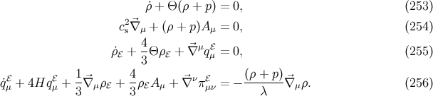 ˙ρ + Θ(ρ + p) = 0, (253 ) c2⃗∇ + (ρ + p)A = 0, (254 ) s μ μ ˙ρ + 4Θ ρ + ⃗∇ μqℰ = 0, (255 ) ℰ 3 ℰ μ ℰ ℰ 1 4 ν ℰ (ρ + p) q˙μ + 4Hq μ + --⃗∇ μρℰ + -ρ ℰAμ + ⃗∇ πμν = − -------⃗∇ μρ. (256 ) 3 3 λ