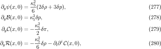 2 ∂y ψ(x,0) = κ-5(2δρ + 3δp), (277 ) 6 ∂y ℬ(x,0) = κ25δp, (278 ) 2 ∂y𝒞(x,0) = − κ5-δπ, (279 ) 2 κ25- i ∂yℛ (x,0) = − 6 δρ − ∂i∂ 𝒞(x,0), (280 )