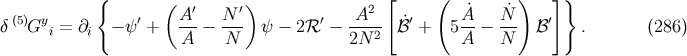 { ( ) [ ( ) ]} (5) y ′ A′ N ′ ′ A2 ′ A˙ N˙ ′ δ G i = ∂i − ψ + A--− N-- ψ − 2 ℛ − 2N-2- ℬ˙ + 5A-− N-- ℬ . (286 )